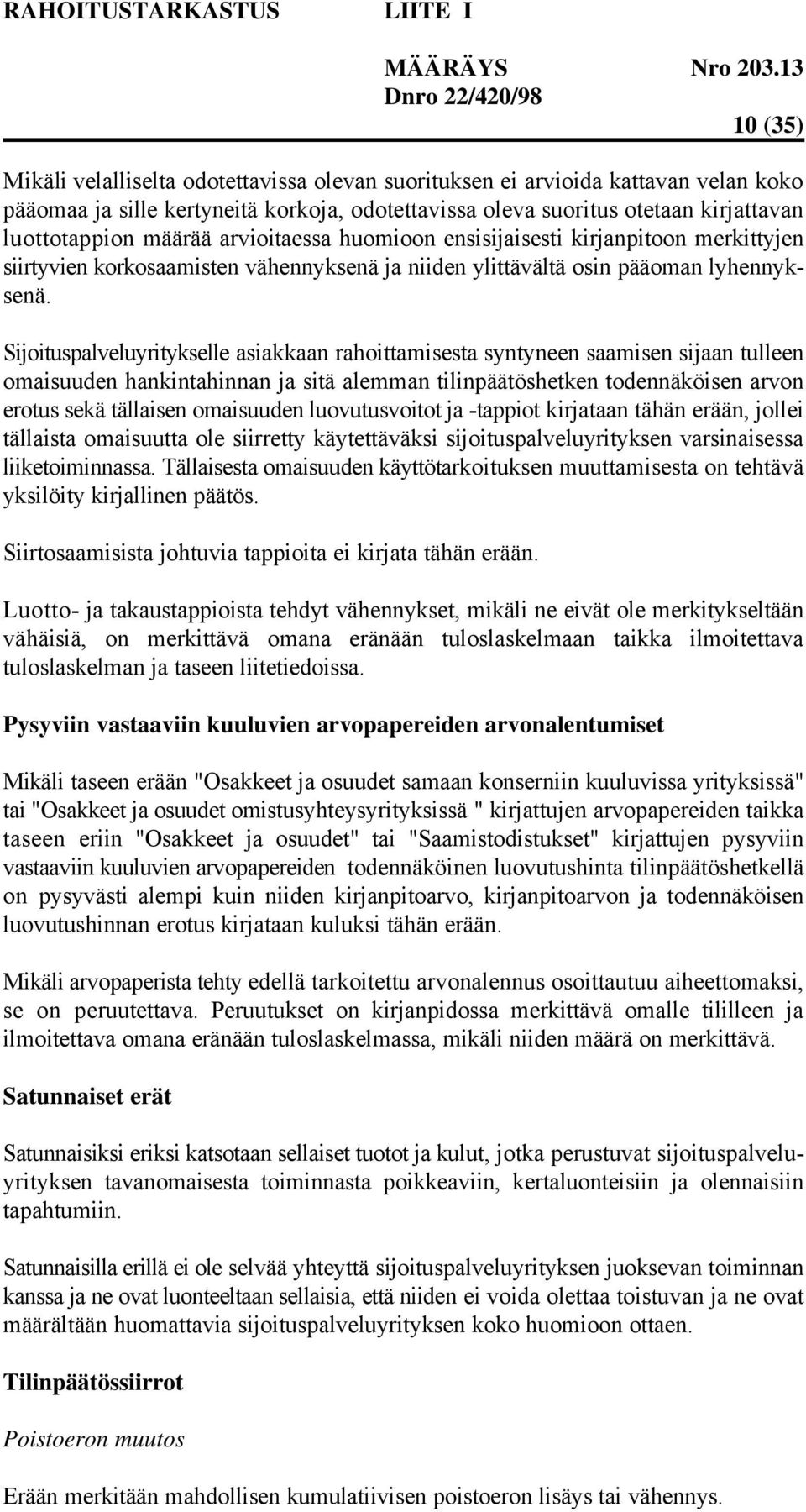 Sijoituspalveluyritykselle asiakkaan rahoittamisesta syntyneen saamisen sijaan tulleen omaisuuden hankintahinnan ja sitä alemman tilinpäätöshetken todennäköisen arvon erotus sekä tällaisen omaisuuden