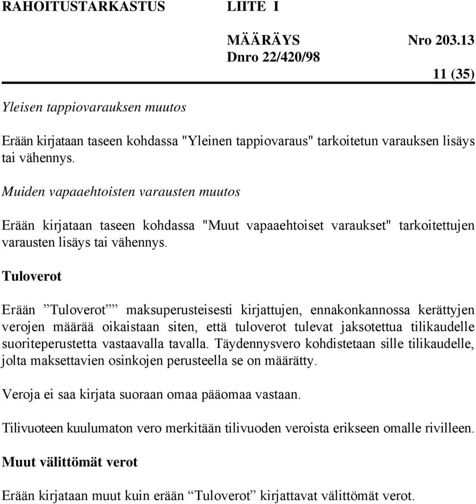 Tuloverot Erään Tuloverot maksuperusteisesti kirjattujen, ennakonkannossa kerättyjen verojen määrää oikaistaan siten, että tuloverot tulevat jaksotettua tilikaudelle suoriteperustetta vastaavalla