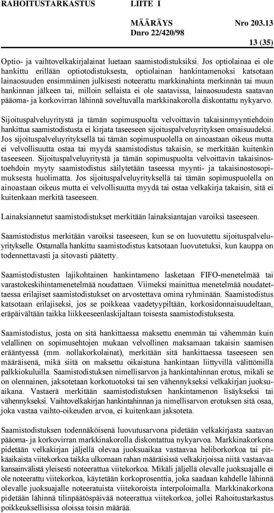 tai, milloin sellaista ei ole saatavissa, lainaosuudesta saatavan pääoma- ja korkovirran lähinnä soveltuvalla markkinakorolla diskontattu nykyarvo.