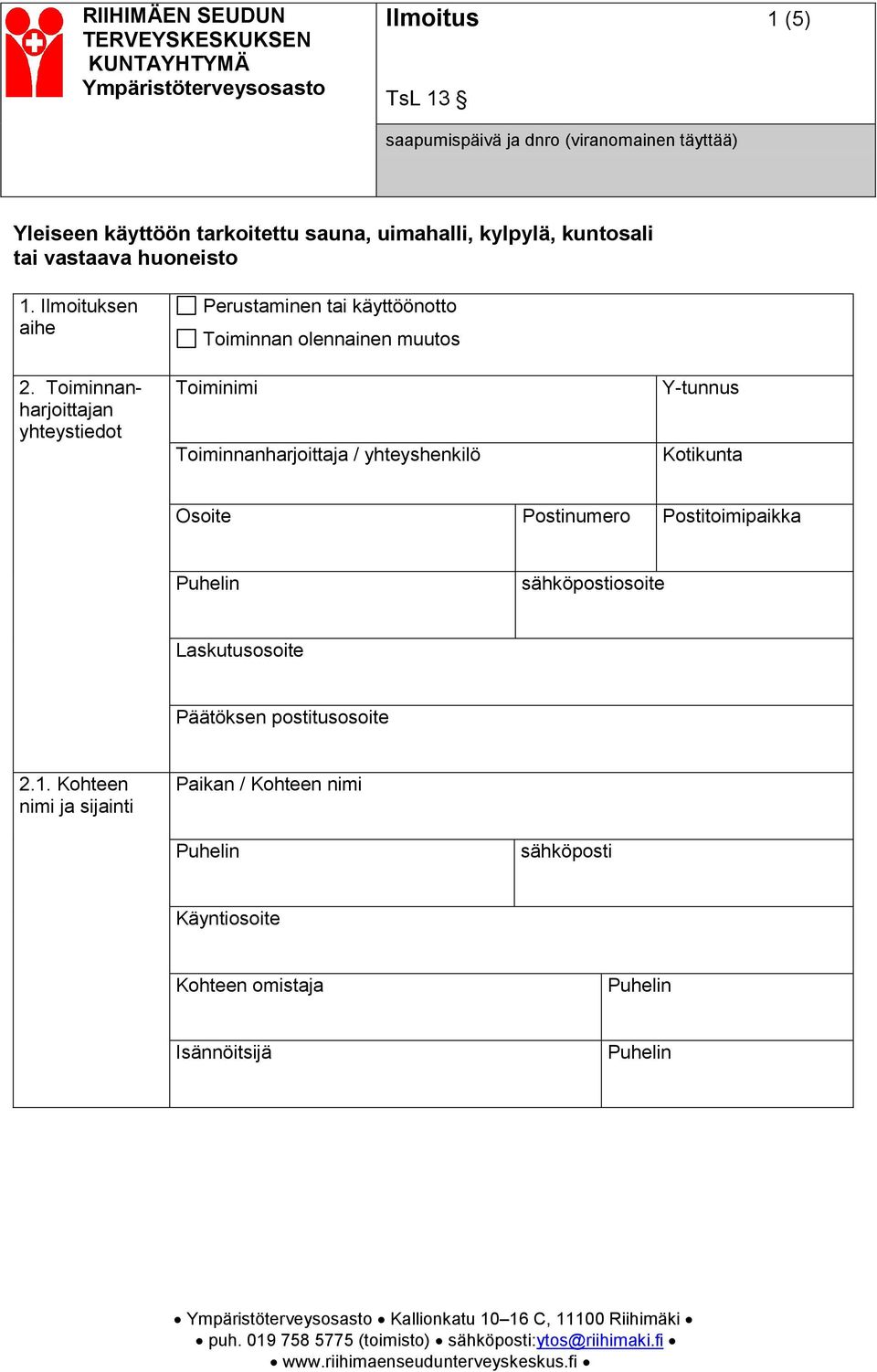 Toiminnanharjoittajan yhteystiedot Perustaminen tai käyttöönotto Toiminnan olennainen muutos Toiminimi Toiminnanharjoittaja /