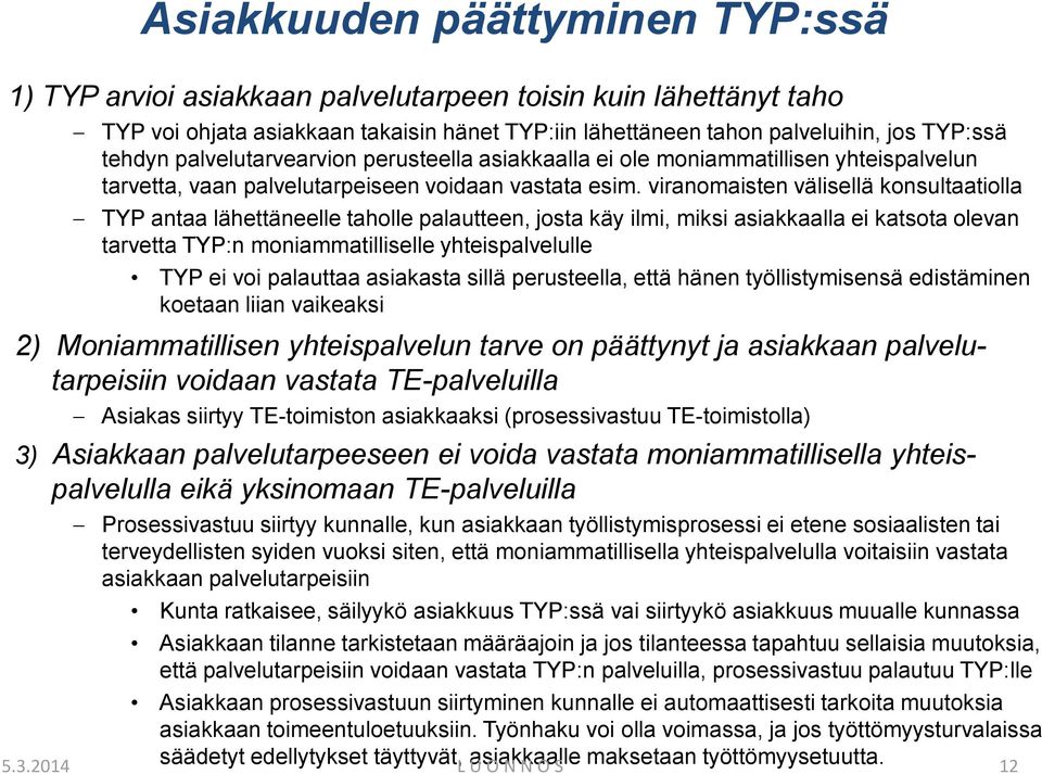 viranomaisten välisellä konsultaatiolla TYP antaa lähettäneelle taholle palautteen, josta käy ilmi, miksi asiakkaalla ei katsota olevan tarvetta TYP:n moniammatilliselle yhteispalvelulle TYP ei voi