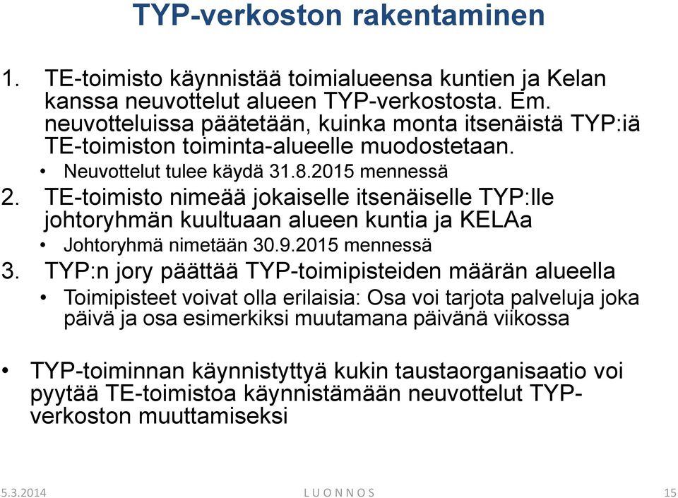 TE-toimisto nimeää jokaiselle itsenäiselle TYP:lle johtoryhmän kuultuaan alueen kuntia ja KELAa Johtoryhmä nimetään 30.9.2015 mennessä 3.