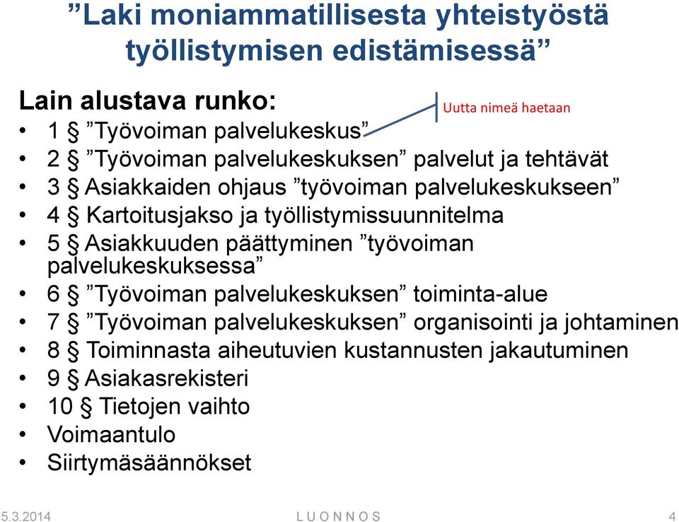 Asiakkuuden päättyminen työvoiman palvelukeskuksessa 6 Työvoiman palvelukeskuksen toiminta-alue 7 Työvoiman palvelukeskuksen organisointi ja