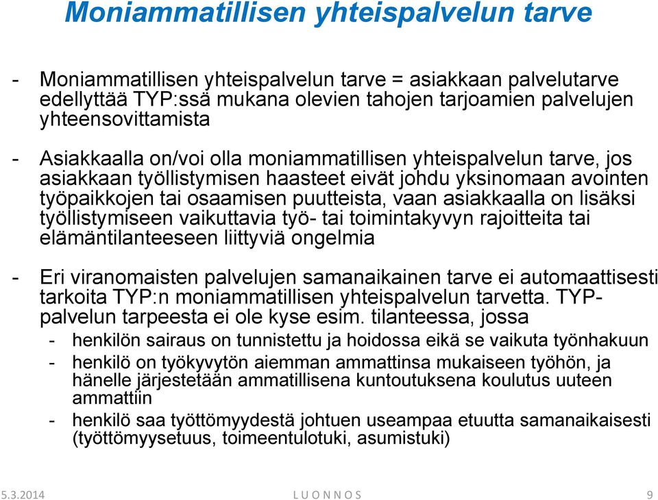 työllistymiseen vaikuttavia työ- tai toimintakyvyn rajoitteita tai elämäntilanteeseen liittyviä ongelmia - Eri viranomaisten palvelujen samanaikainen tarve ei automaattisesti tarkoita TYP:n