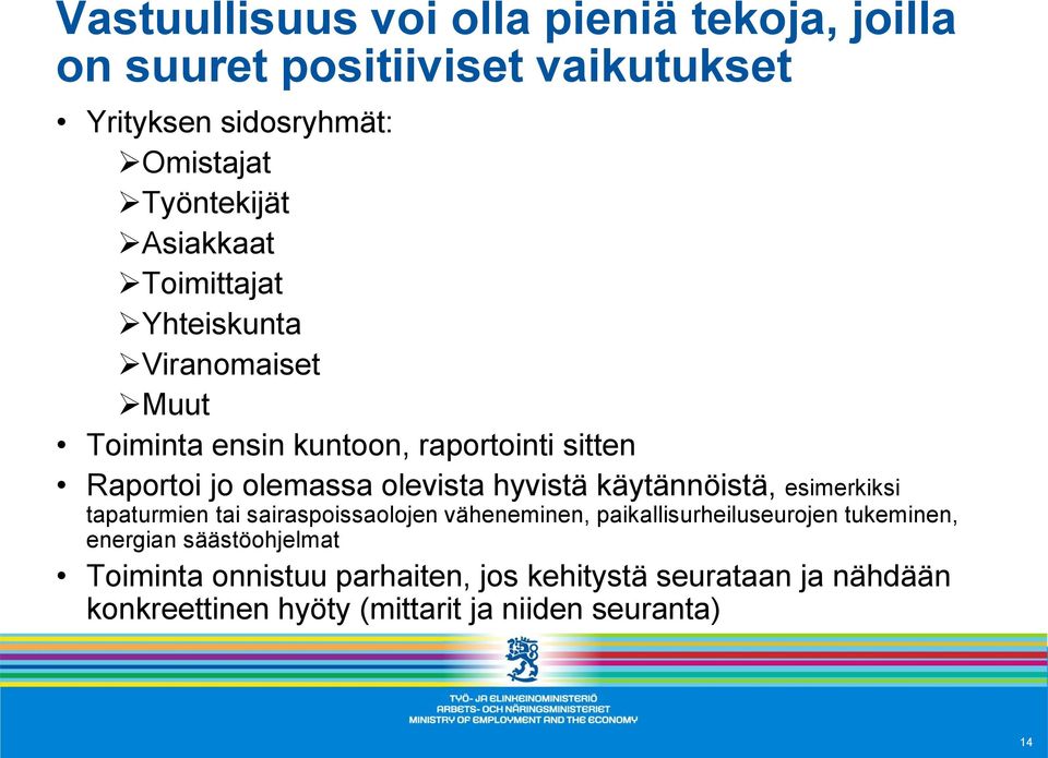 hyvistä käytännöistä, esimerkiksi tapaturmien tai sairaspoissaolojen väheneminen, paikallisurheiluseurojen tukeminen, energian