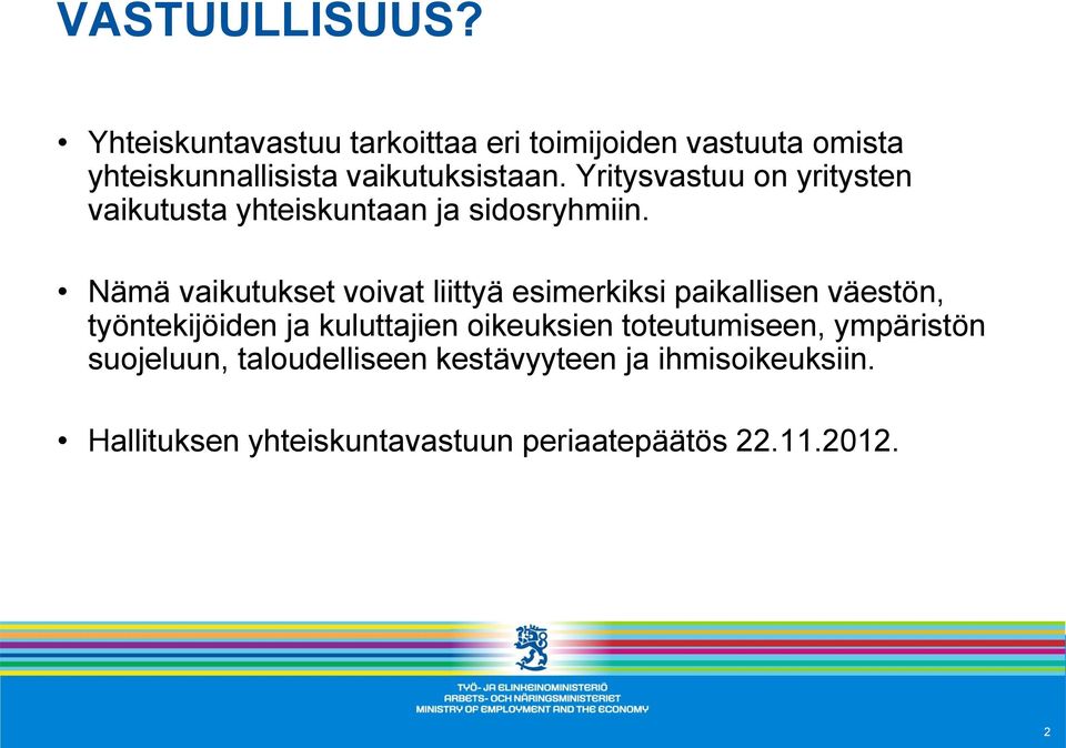 Yritysvastuu on yritysten vaikutusta yhteiskuntaan ja sidosryhmiin.