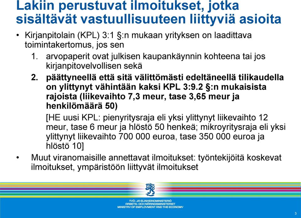 2 :n mukaisista rajoista (liikevaihto 7,3 meur, tase 3,65 meur ja henkilömäärä 50) [HE uusi KPL: pienyritysraja eli yksi ylittynyt liikevaihto 12 meur, tase 6 meur ja hlöstö 50 henkeä;