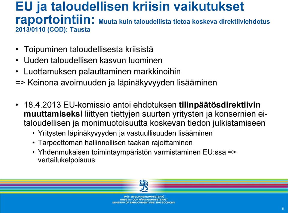 2013 EU-komissio antoi ehdotuksen tilinpäätösdirektiivin muuttamiseksi liittyen tiettyjen suurten yritysten ja konsernien eitaloudellisen ja monimuotoisuutta koskevan