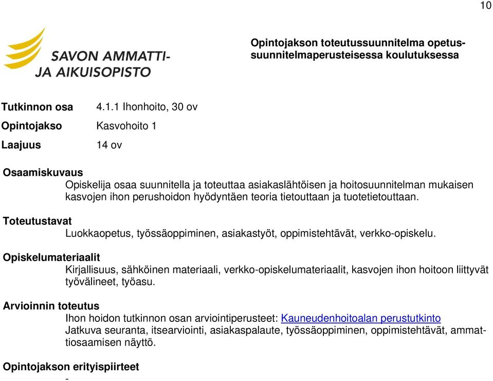 Luokkaopetus, työssäoppiminen, asiakastyöt, oppimistehtävät, verkko-opiskelu.