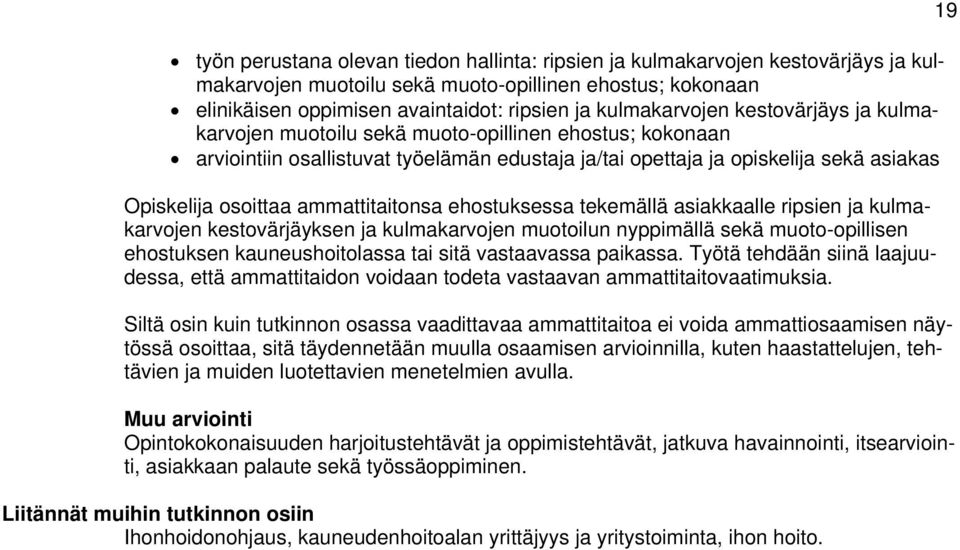 ammattitaitonsa ehostuksessa tekemällä asiakkaalle ripsien ja kulmakarvojen kestovärjäyksen ja kulmakarvojen muotoilun nyppimällä sekä muoto-opillisen ehostuksen kauneushoitolassa tai sitä