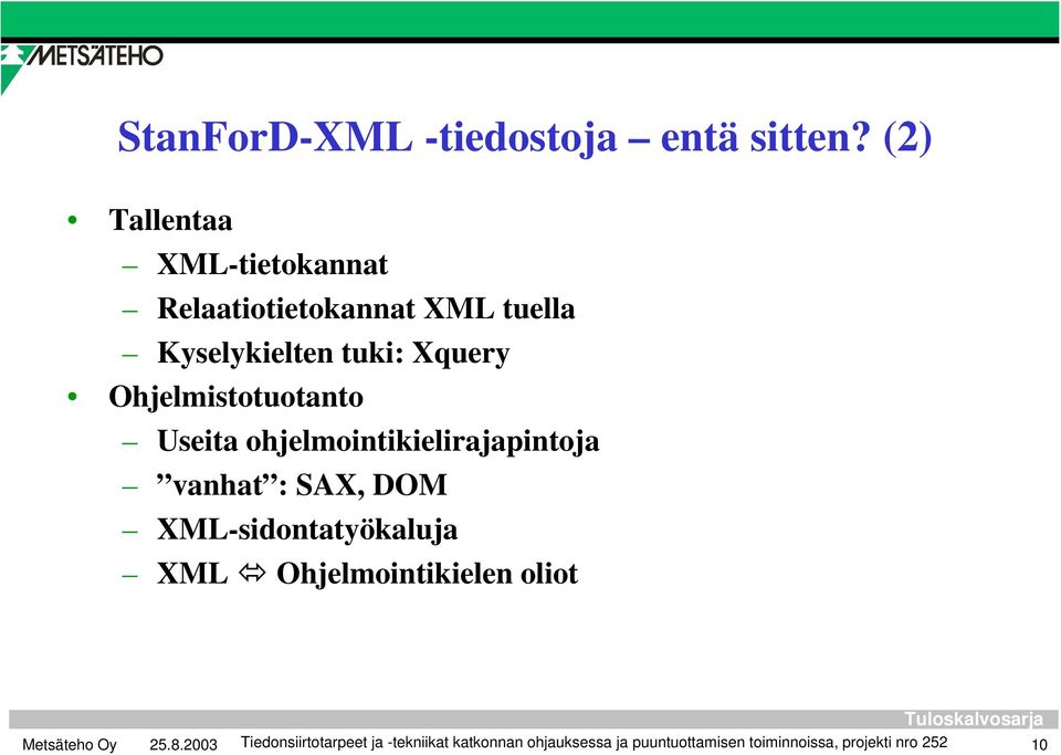 Ohjelmistotuotanto Useita ohjelmointikielirajapintoja vanhat : SAX, DOM