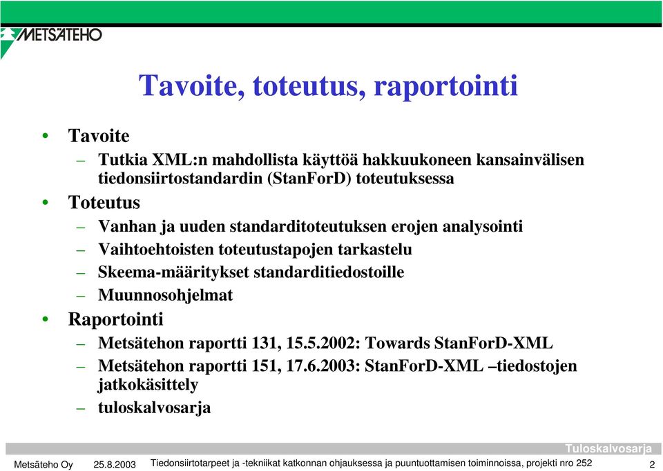 standarditiedostoille Muunnosohjelmat Raportointi Metsätehon raportti 131, 15.5.2002: Towards StanForD-XML Metsätehon raportti 151, 17.6.