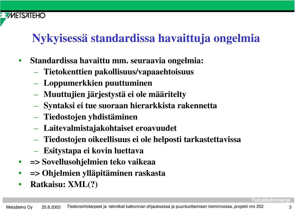 suoraan hierarkkista rakennetta Tiedostojen yhdistäminen Laitevalmistajakohtaiset eroavuudet Tiedostojen oikeellisuus ei ole helposti
