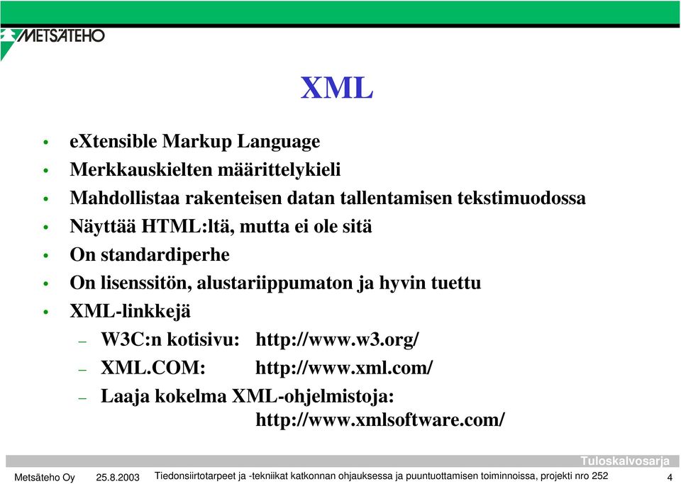 tuettu XML-linkkejä W3C:n kotisivu: http://www.w3.org/ XML.COM: http://www.xml.
