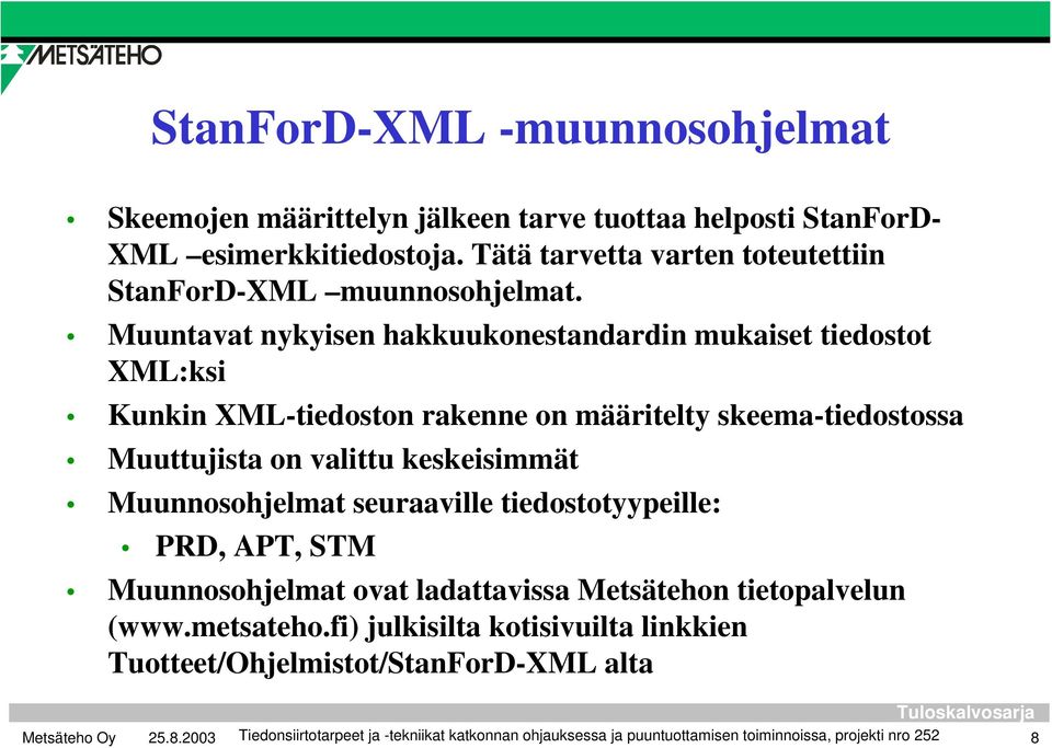 Muuntavat nykyisen hakkuukonestandardin mukaiset tiedostot XML:ksi Kunkin XML-tiedoston rakenne on määritelty skeema-tiedostossa Muuttujista on valittu keskeisimmät