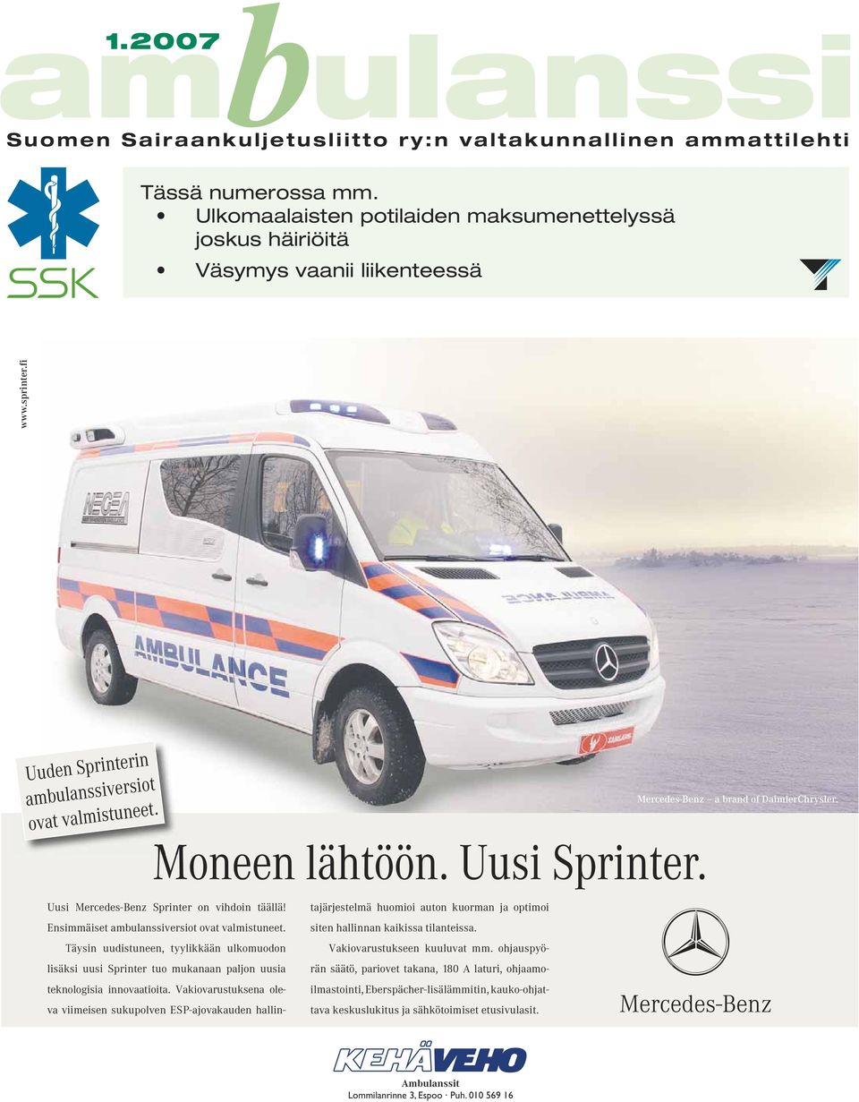 Ensimmäiset ambulanssiversiot ovat valmistuneet. Täysin uudistuneen, tyylikkään ulkomuodon lisäksi uusi Sprinter tuo mukanaan paljon uusia teknologisia innovaatioita.