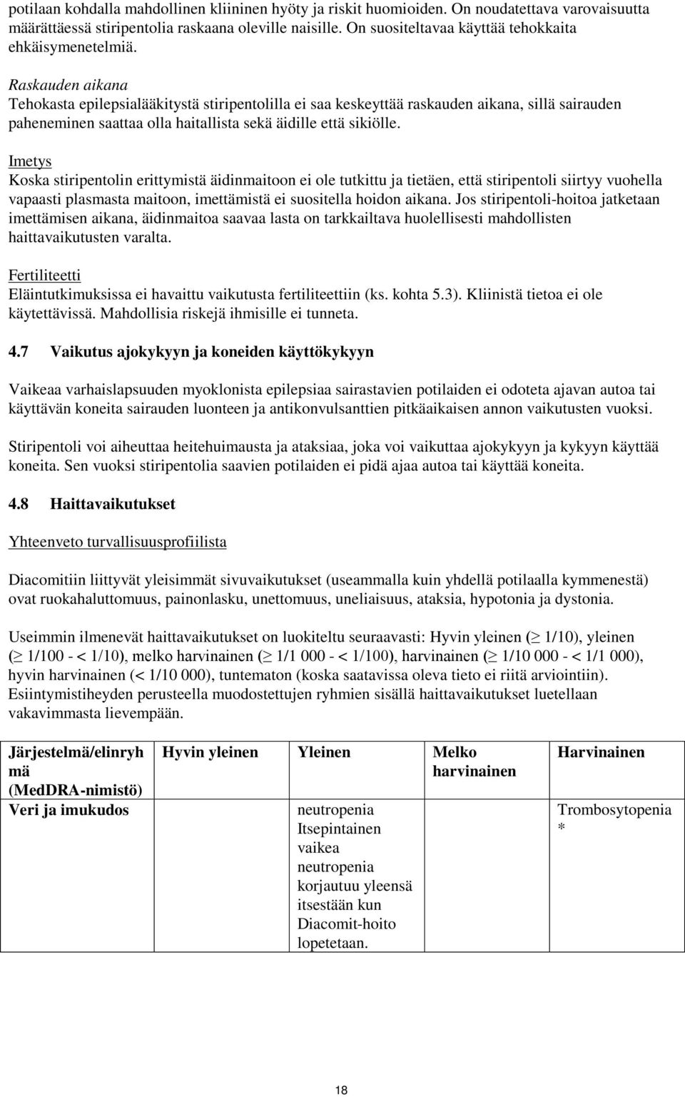 Raskauden aikana Tehokasta epilepsialääkitystä stiripentolilla ei saa keskeyttää raskauden aikana, sillä sairauden paheneminen saattaa olla haitallista sekä äidille että sikiölle.