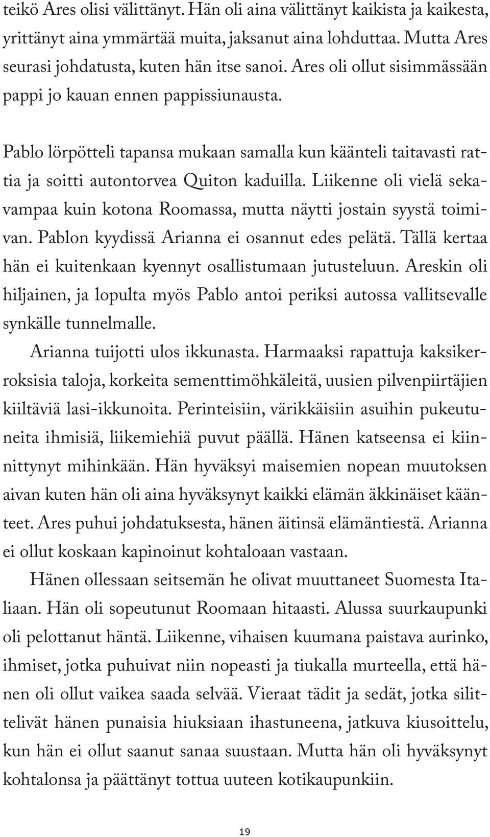 Liikenne oli vielä sekavampaa kuin kotona Roomassa, mutta näytti jostain syystä toimivan. Pablon kyydissä Arianna ei osannut edes pelätä.