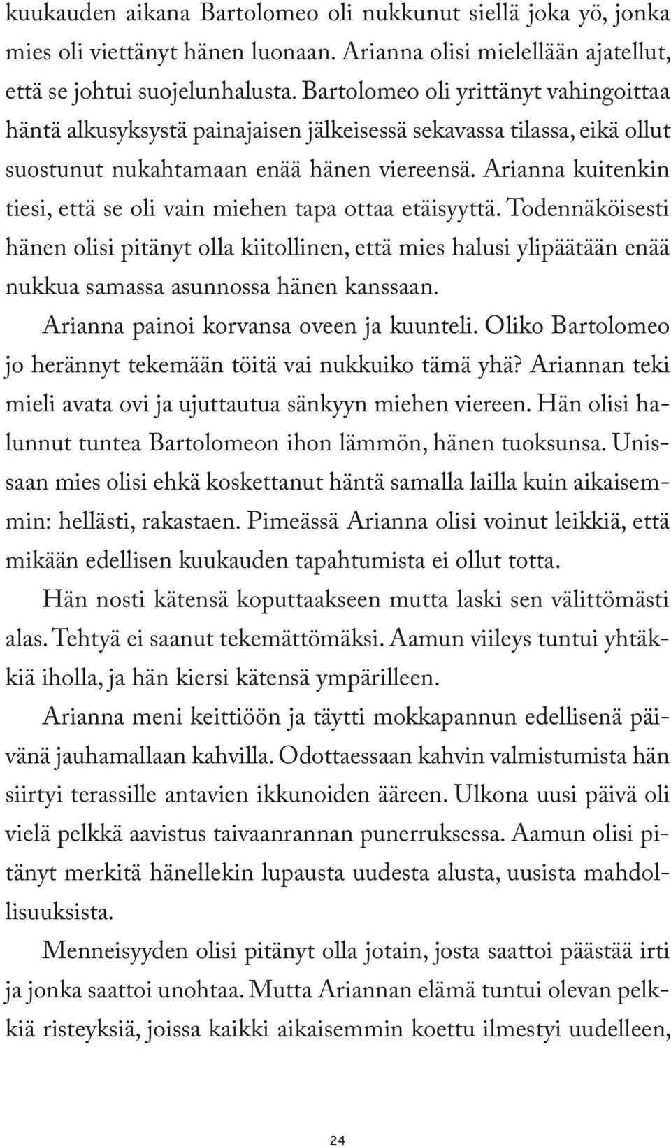 Arianna kuitenkin tiesi, että se oli vain miehen tapa ottaa etäisyyttä. Todennäköisesti hänen olisi pitänyt olla kiitollinen, että mies halusi ylipäätään enää nukkua samassa asunnossa hänen kanssaan.