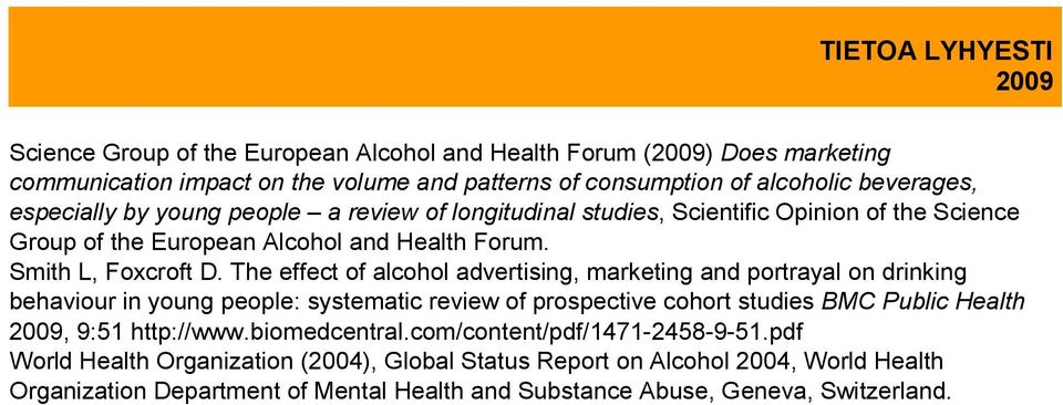 The effect of alcohol advertising, marketing and portrayal on drinking behaviour in young people: systematic review of prospective cohort studies BMC Public Health, 9:51 http://www.