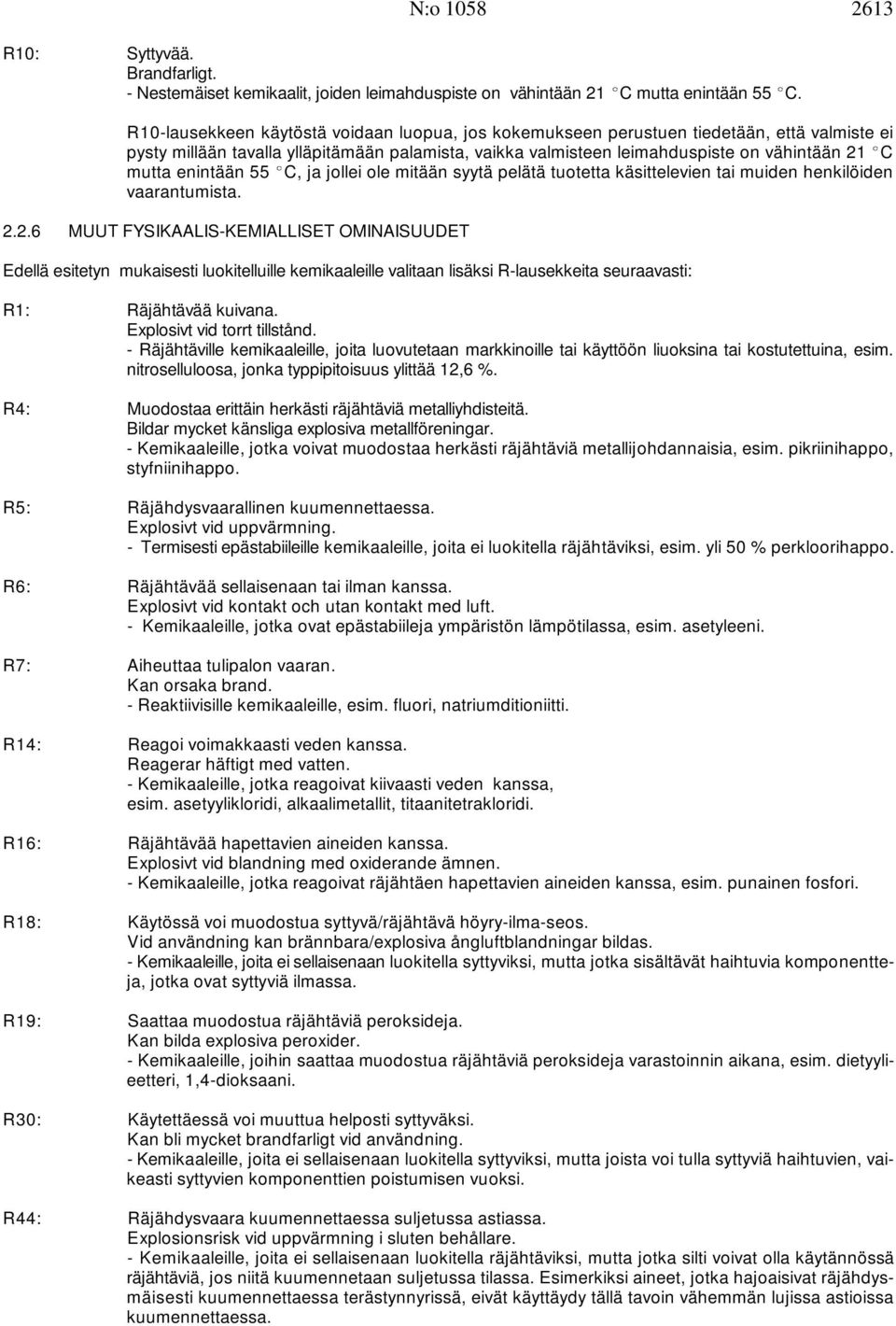 enintään 55 (C, ja jollei ole mitään syytä pelätä tuotetta käsittelevien tai muiden henkilöiden vaarantumista. 2.