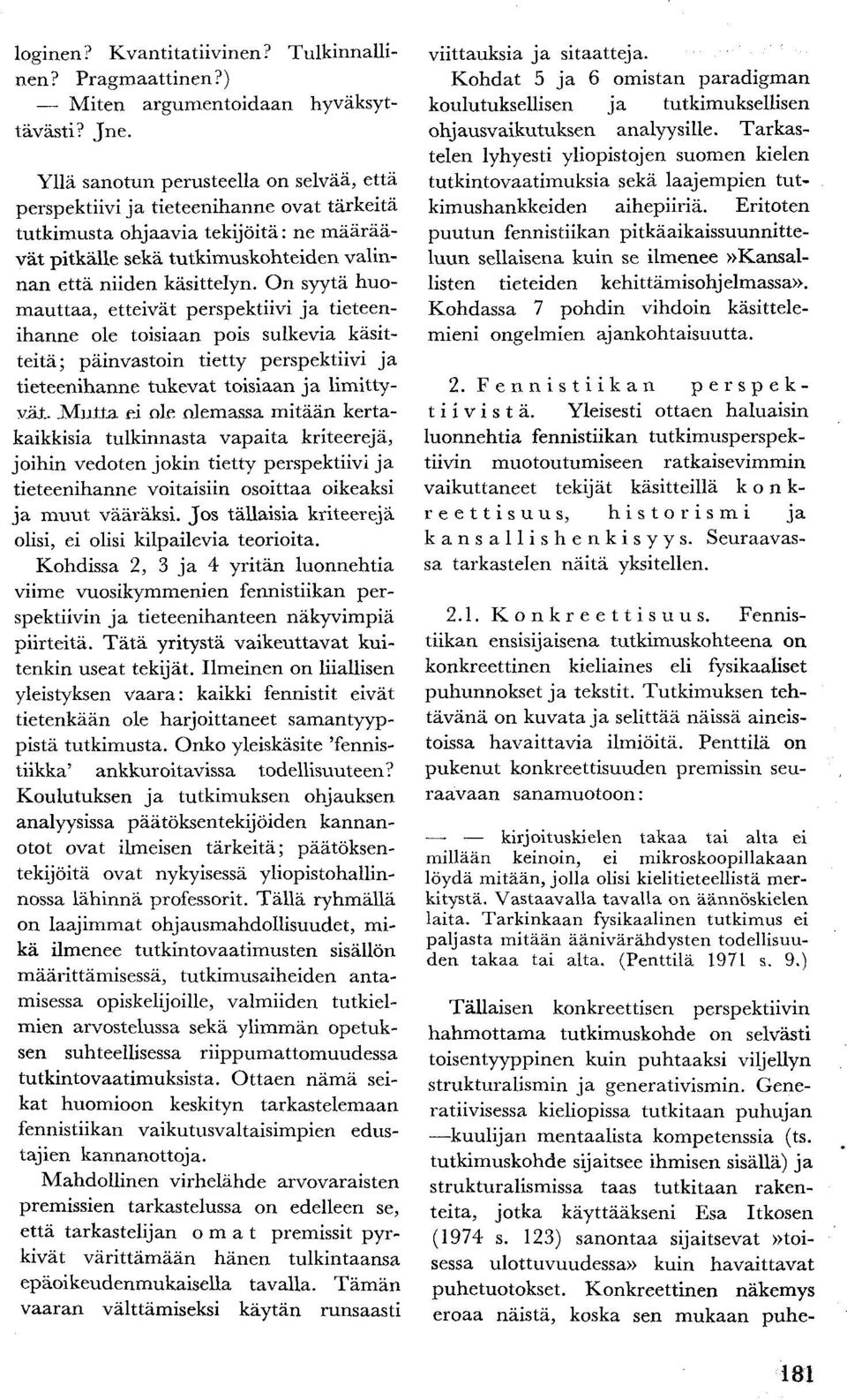 On syytä huomauttaa, etteivät perspektiivi ja tieteenihanne ole toisiaan pois sulkevia käsitteitä; päinvastoin tietty perspektiivi ja tieteenihanne tukevat toisiaan ja limittyvät.