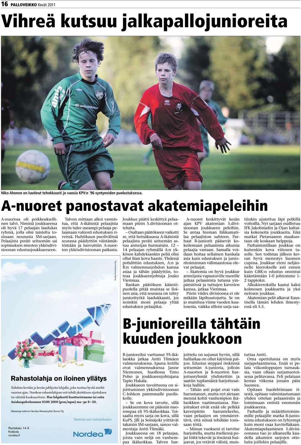 Pelaajista peräti seitsemän sai sopimuksen miesten ykkösdivisioonan edustusjoukkueeseen.