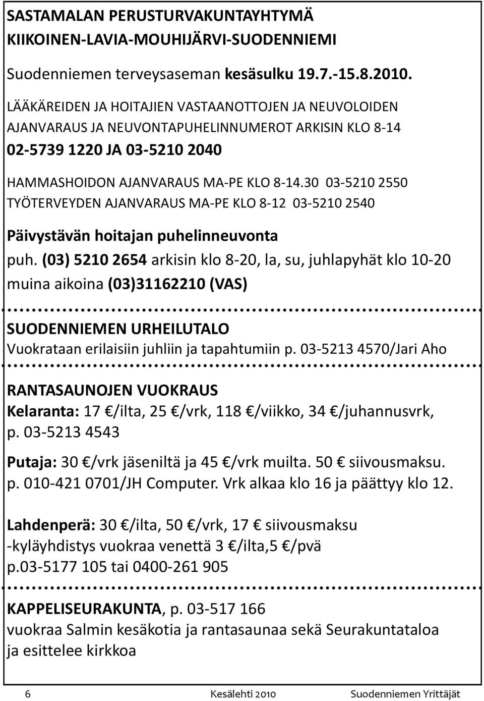 30 03-5210 2550 TYÖTERVEYDEN AJANVARAUS MA-PE KLO 8-12 03-5210 2540 Päivystävän hoitajan puhelinneuvonta puh.