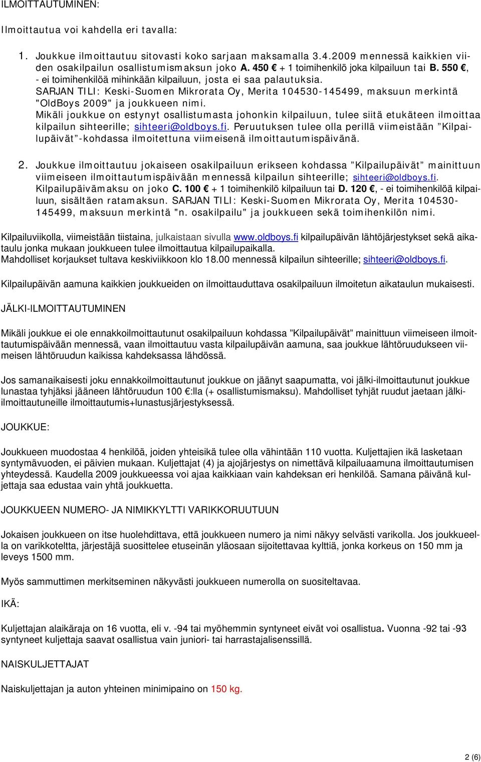 SARJAN TILI: Keski-Suomen Mikrorata Oy, Merita 104530-145499, maksuun merkintä "OldBoys 2009" ja joukkueen nimi.
