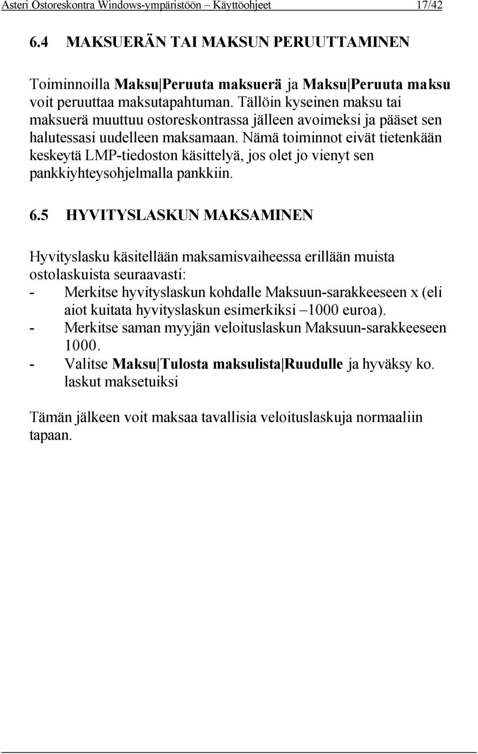 Nämä toiminnot eivät tietenkään keskeytä LMP-tiedoston käsittelyä, jos olet jo vienyt sen pankkiyhteysohjelmalla pankkiin. 6.