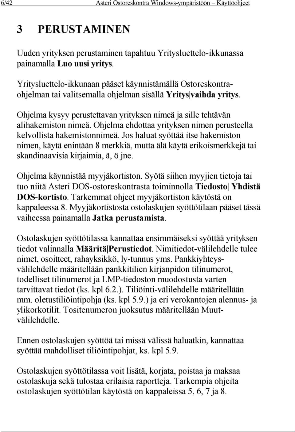 Ohjelma kysyy perustettavan yrityksen nimeä ja sille tehtävän alihakemiston nimeä. Ohjelma ehdottaa yrityksen nimen perusteella kelvollista hakemistonnimeä.