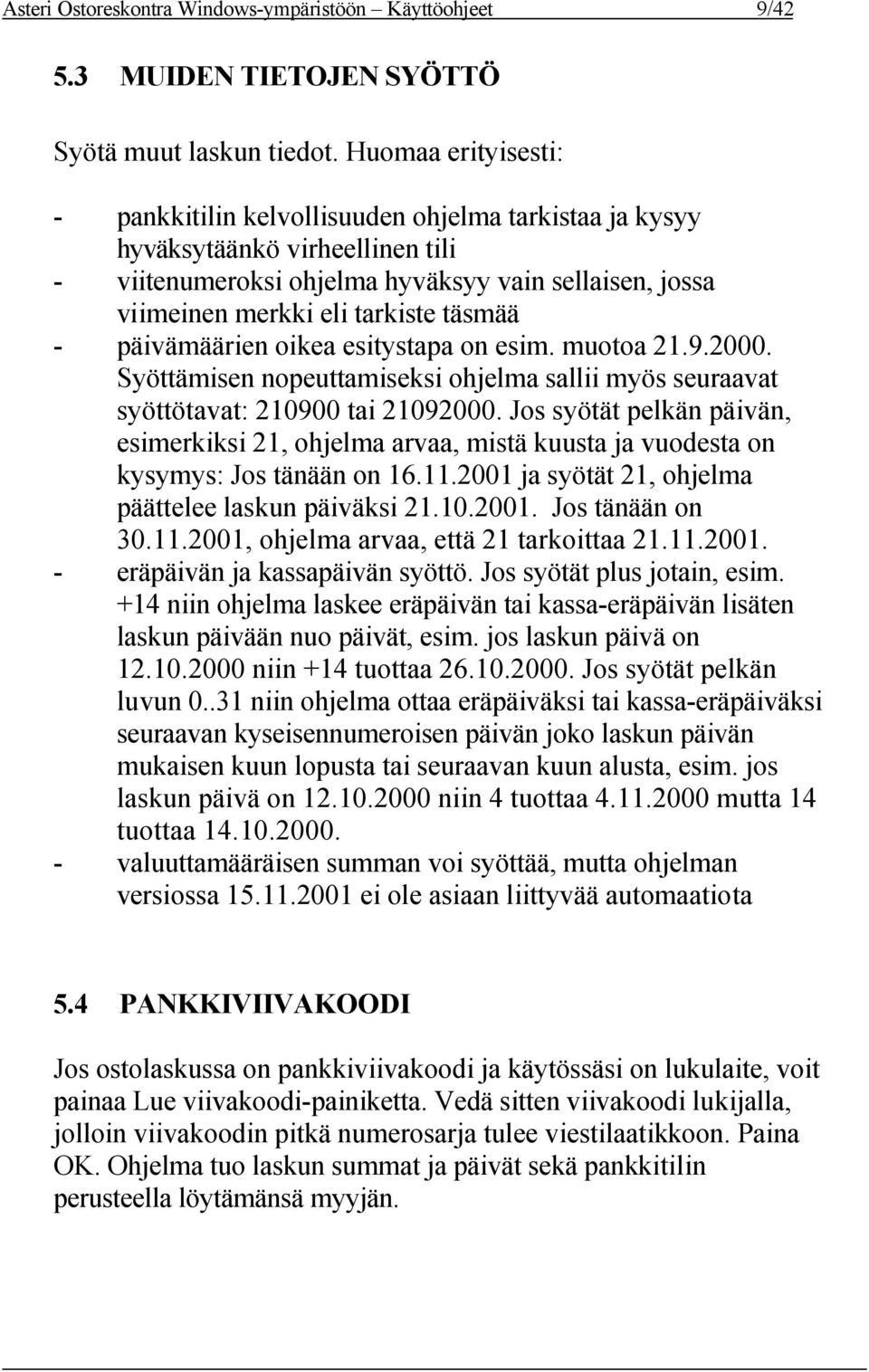 täsmää - päivämäärien oikea esitystapa on esim. muotoa 21.9.2000. Syöttämisen nopeuttamiseksi ohjelma sallii myös seuraavat syöttötavat: 210900 tai 21092000.