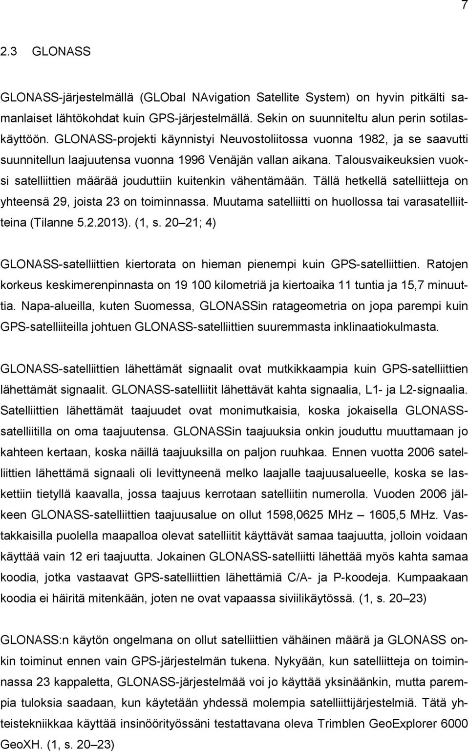 Talousvaikeuksien vuoksi satelliittien määrää jouduttiin kuitenkin vähentämään. Tällä hetkellä satelliitteja on yhteensä 29, joista 23 on toiminnassa.