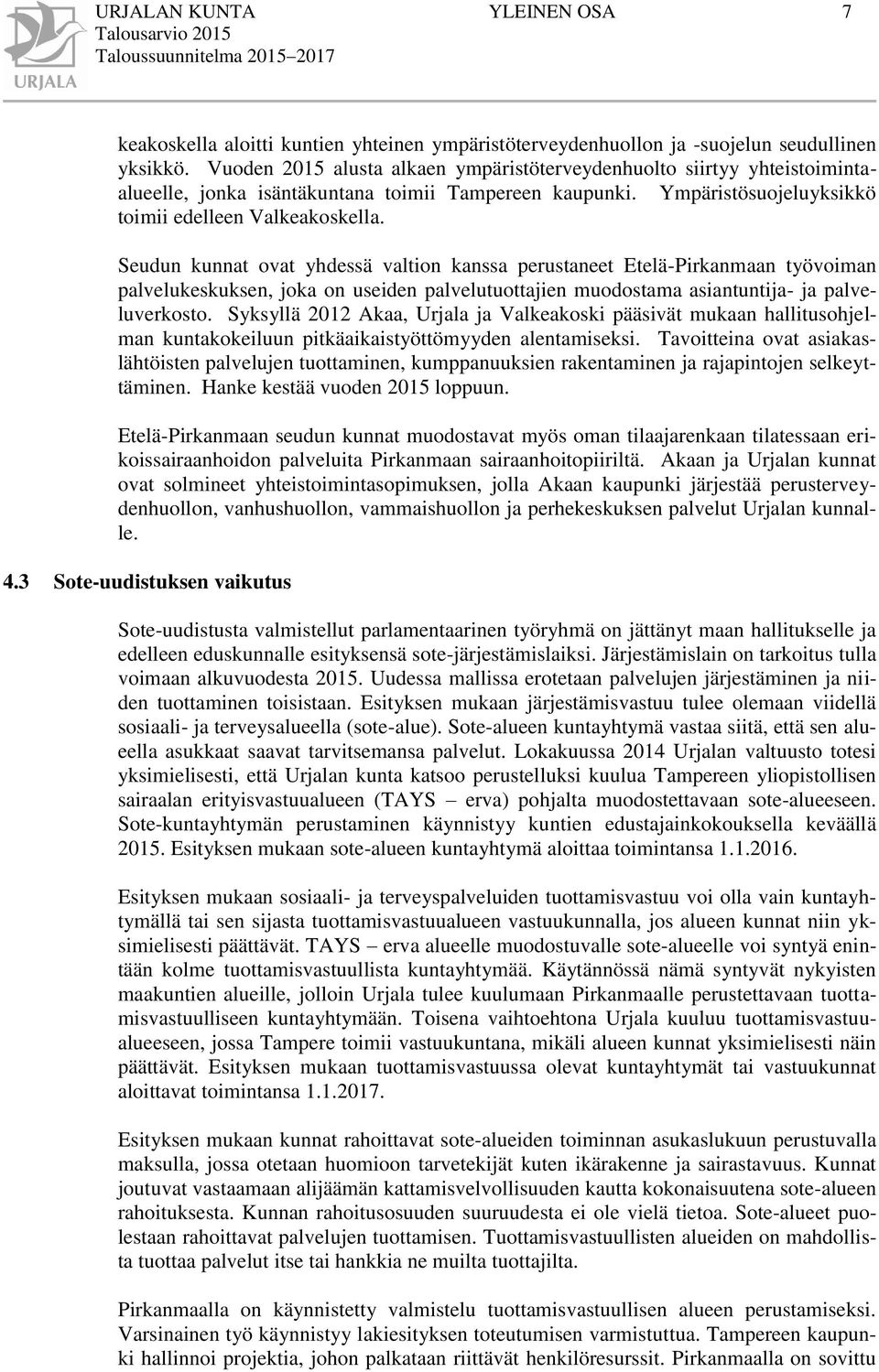 Seudun kunnat ovat yhdessä valtion kanssa perustaneet Etelä-Pirkanmaan työvoiman palvelukeskuksen, joka on useiden palvelutuottajien muodostama asiantuntija- ja palveluverkosto.