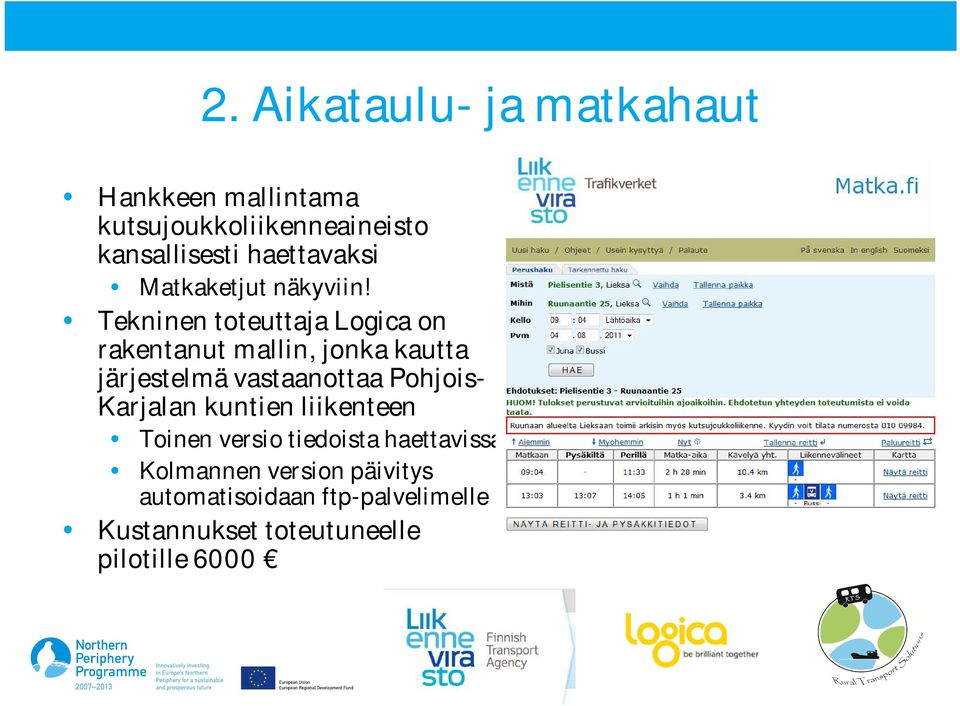 Tekninen toteuttaja Logica on rakentanut mallin, jonka kautta järjestelmä vastaanottaa Pohjois-