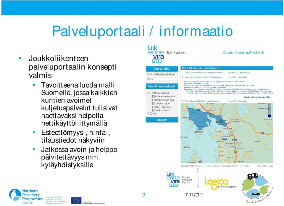 tulisivat haettavaksi helpolla nettikäyttöliittymällä Esteettömyys-, hinta-,