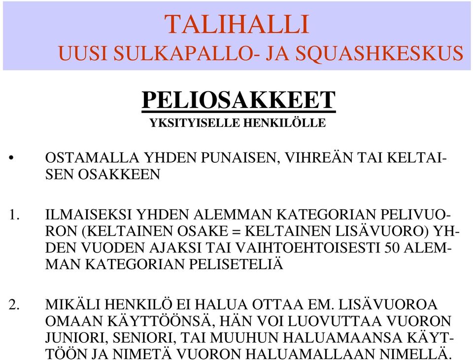 TAI VAIHTOEHTOISESTI 50 ALEM- MAN KATEGORIAN PELISETELIÄ 2. MIKÄLI HENKILÖ EI HALUA OTTAA EM.