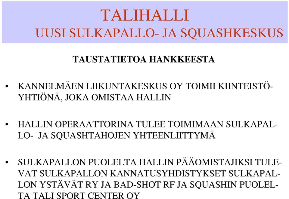 YHTEENLIITTYMÄ SULKAPALLON PUOLELTA HALLIN PÄÄOMISTAJIKSI TULE- VAT SULKAPALLON