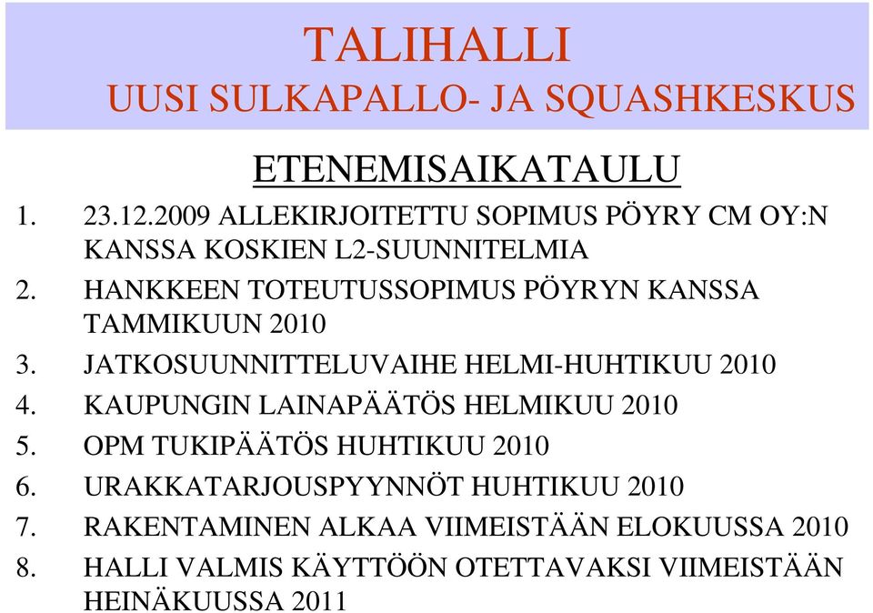 KAUPUNGIN LAINAPÄÄTÖS HELMIKUU 2010 5. OPM TUKIPÄÄTÖS HUHTIKUU 2010 6.