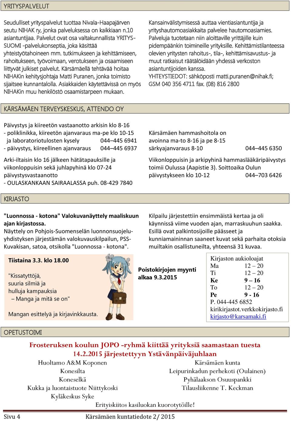 tutkimukseen ja kehittämiseen, rahoitukseen, työvoimaan, verotukseen ja osaamiseen liittyvät julkiset palvelut.