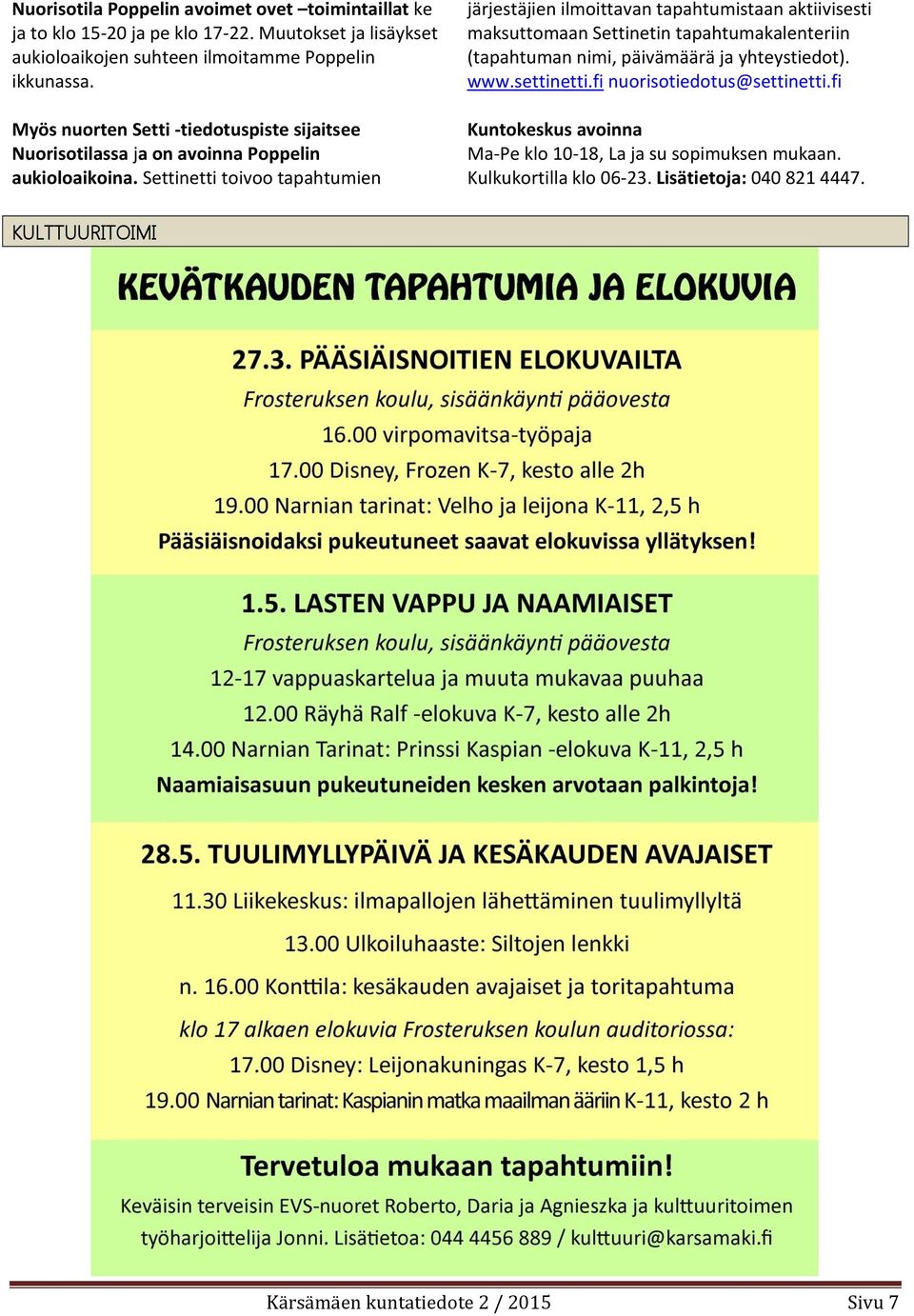 Settinetti toivoo tapahtumien järjestäjien ilmoittavan tapahtumistaan aktiivisesti maksuttomaan Settinetin tapahtumakalenteriin (tapahtuman nimi, päivämäärä ja