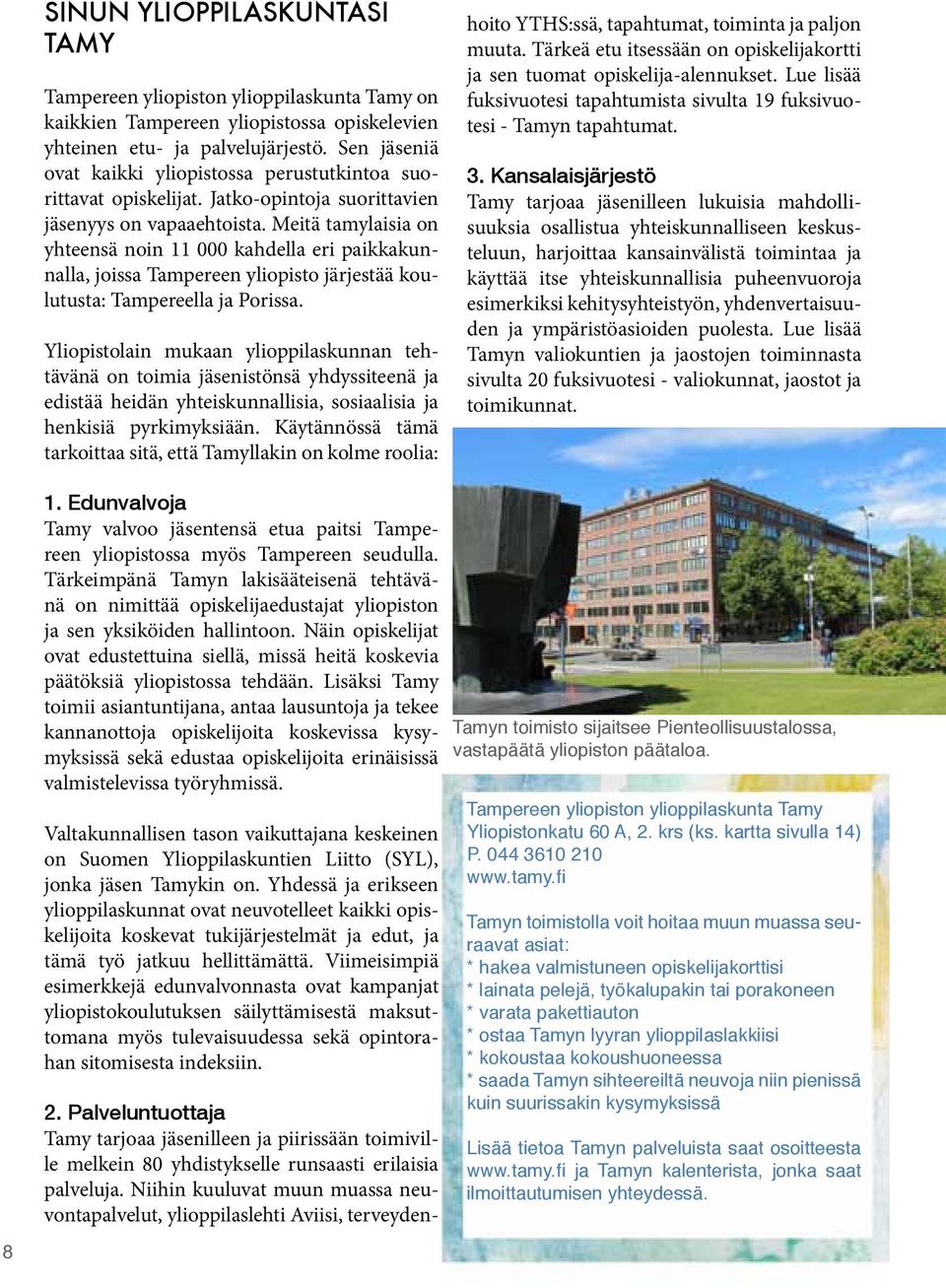 Meitä tamylaisia on yhteensä noin 11 000 kahdella eri paikkakunnalla, joissa Tampereen yliopisto järjestää koulutusta: Tampereella ja Porissa.