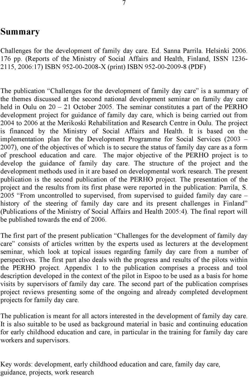 day care is a summary of the themes discussed at the second national development seminar on family day care held in Oulu on 20 21 October 2005.