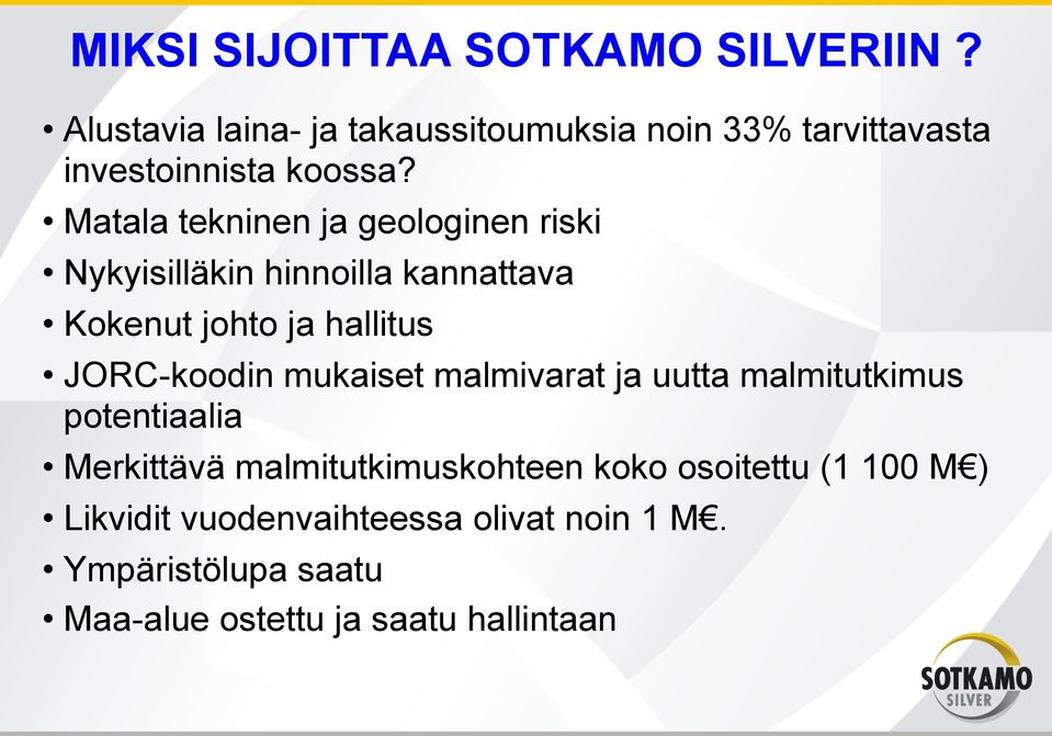 Matala tekninen ja geologinen riski Nykyisilläkin hinnoilla kannattava Kokenut johto ja hallitus JORC-koodin
