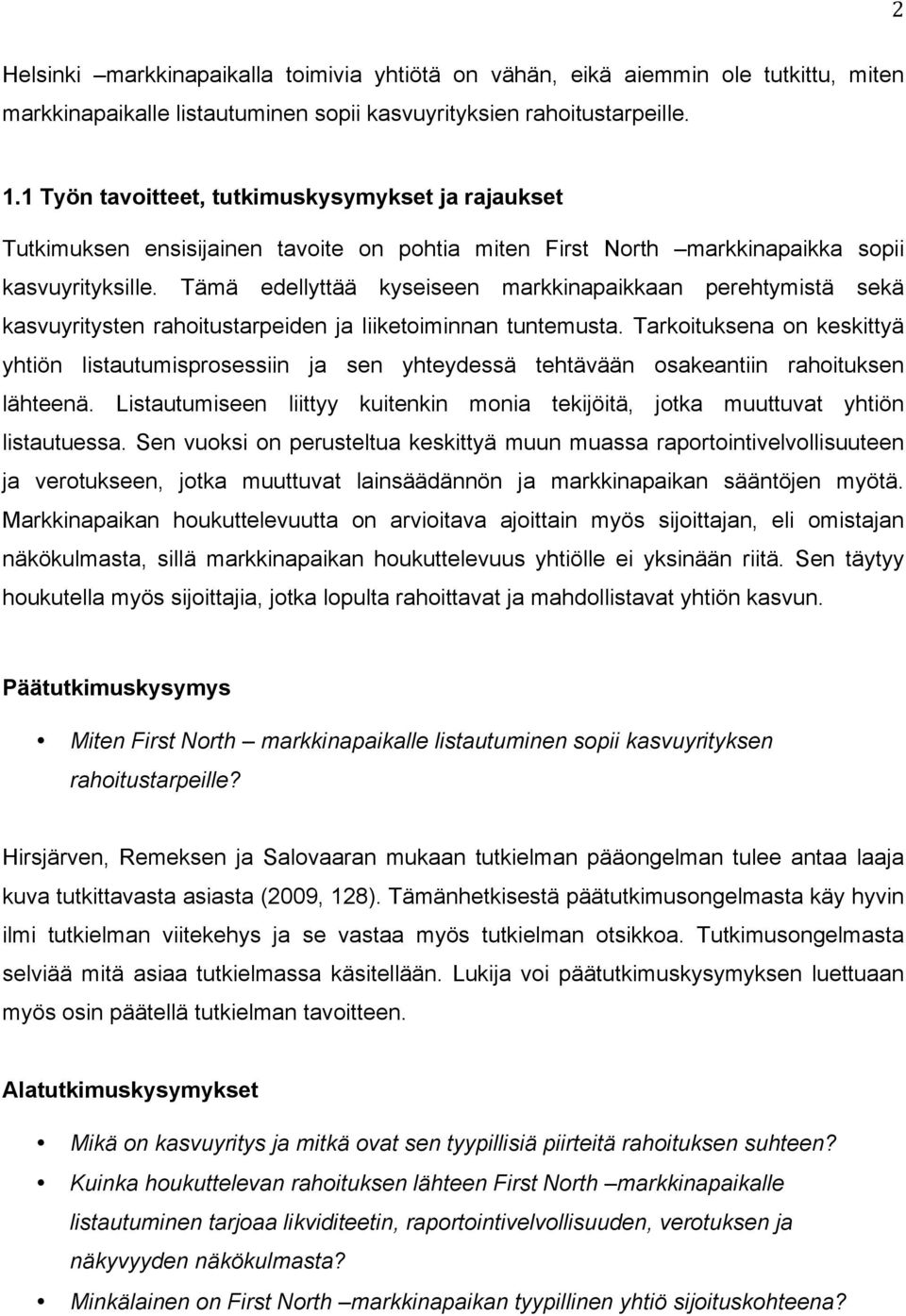 Tämä edellyttää kyseiseen markkinapaikkaan perehtymistä sekä kasvuyritysten rahoitustarpeiden ja liiketoiminnan tuntemusta.