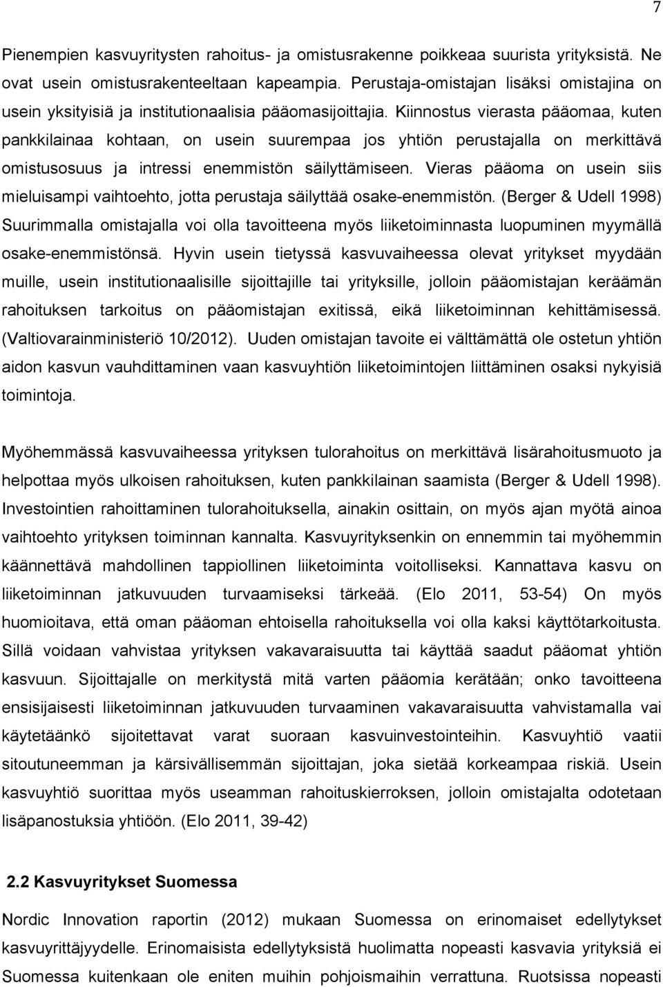 Kiinnostus vierasta pääomaa, kuten pankkilainaa kohtaan, on usein suurempaa jos yhtiön perustajalla on merkittävä omistusosuus ja intressi enemmistön säilyttämiseen.