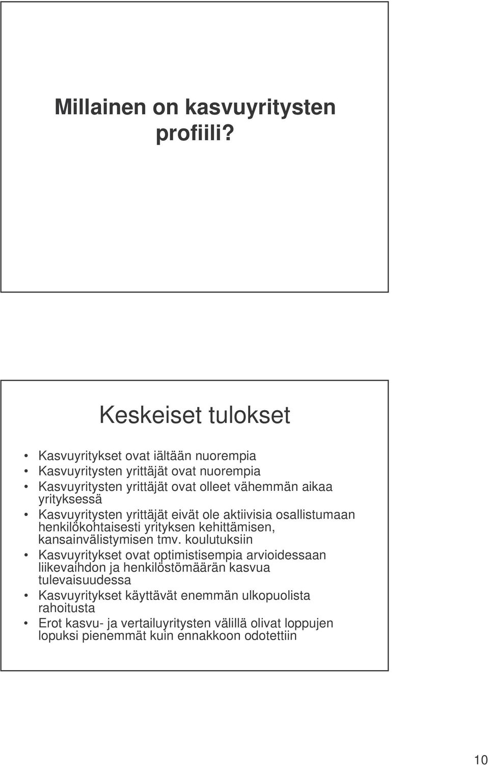 yrityksessä Kasvuyritysten yrittäjät eivät ole aktiivisia osallistumaan henkilökohtaisesti yrityksen kehittämisen, kansainvälistymisen tmv.