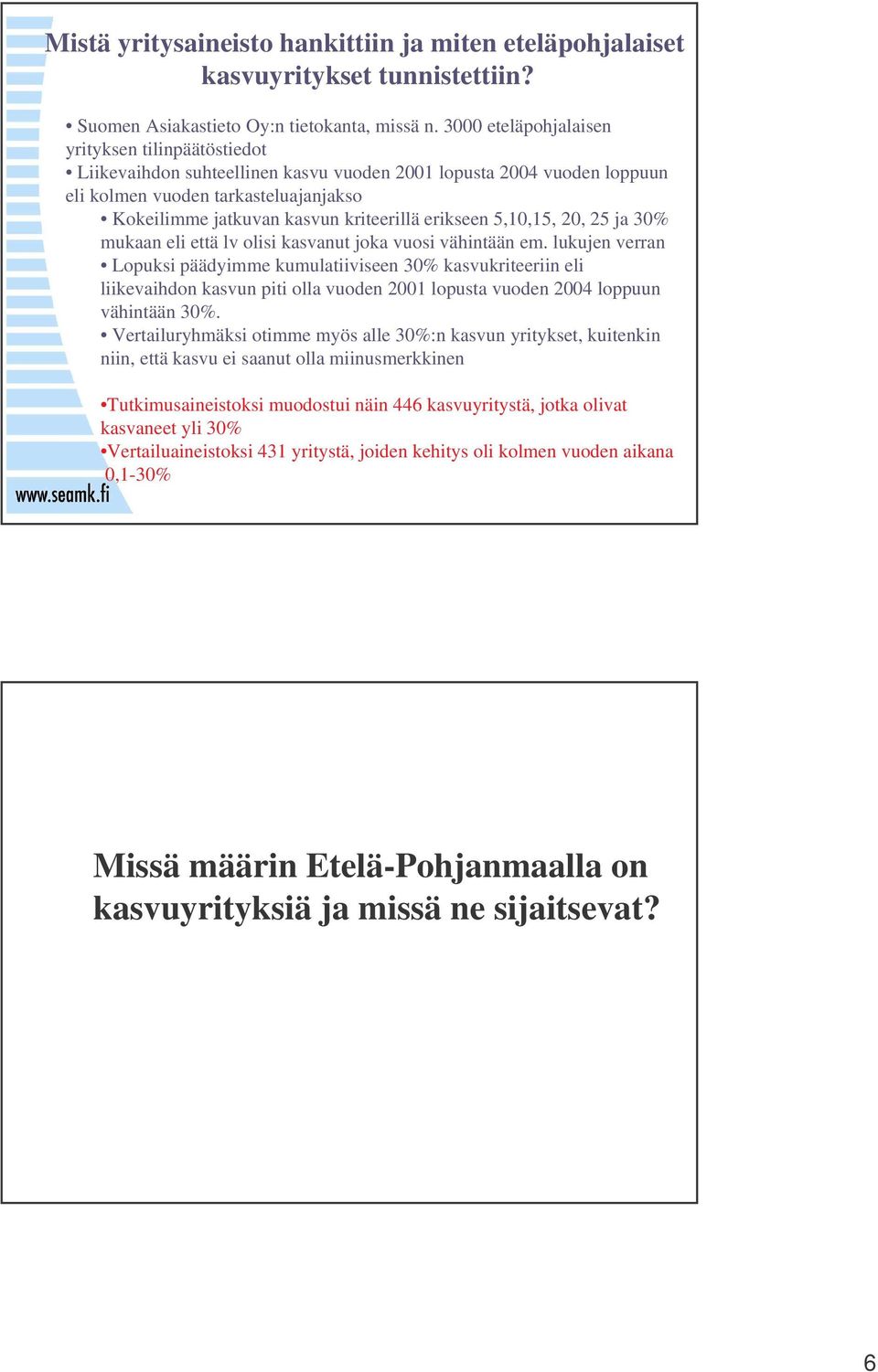 erikseen 5,10,15, 20, 25 ja 30% mukaan eli että lv olisi kasvanut joka vuosi vähintään em.