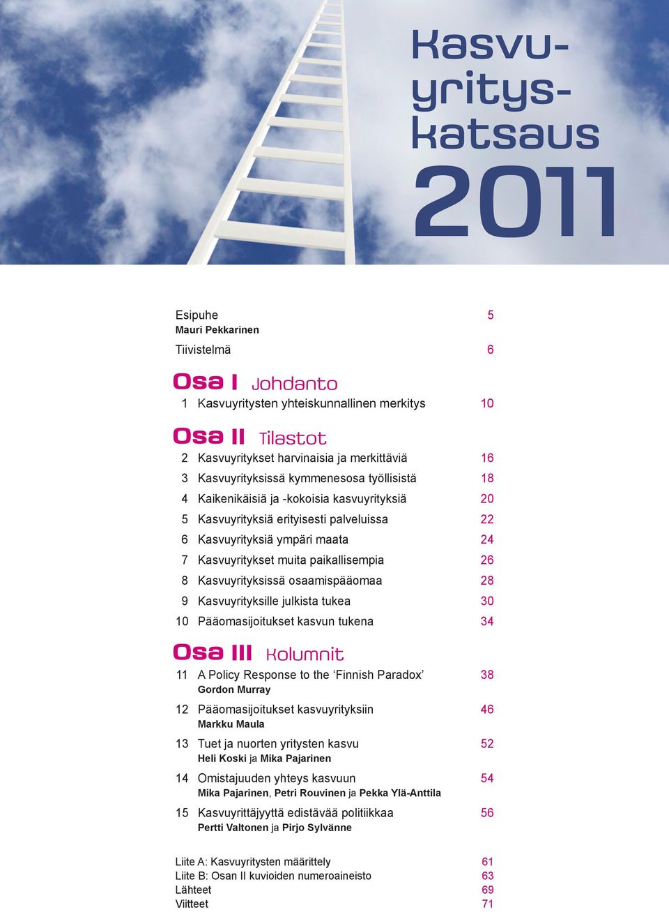 paikallisempia 26 8 Kasvuyrityksissä osaamispääomaa 28 9 Kasvuyrityksille julkista tukea 30 10 Pääomasijoitukset kasvun tukena 34 Osa III Kolumnit 11 A Policy Response to the Finnish Paradox 38