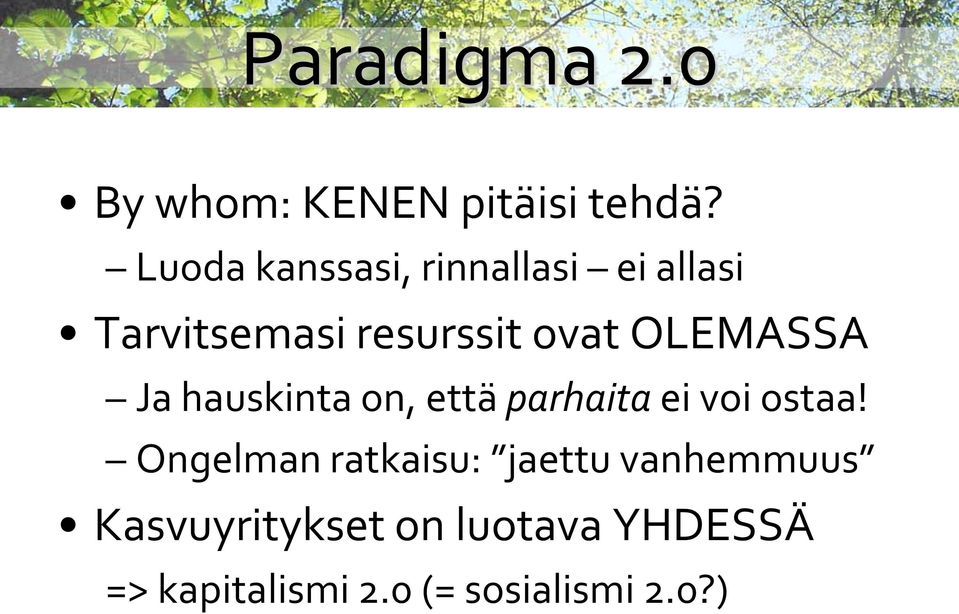 OLEMASSA Ja hauskinta on, että parhaita ei voi ostaa!